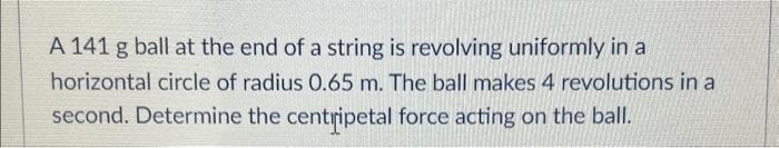 Solved A 141 g ball at the end of a string is revolving | Chegg.com