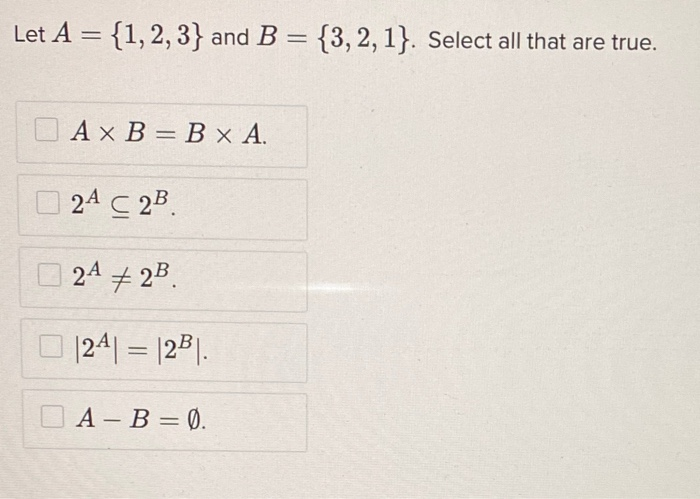 Solved Let A = {1,2,3} And B = {3, 2, 1). Select All That | Chegg.com