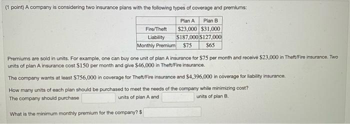 Solved (1 point) A company is considering two insurance | Chegg.com