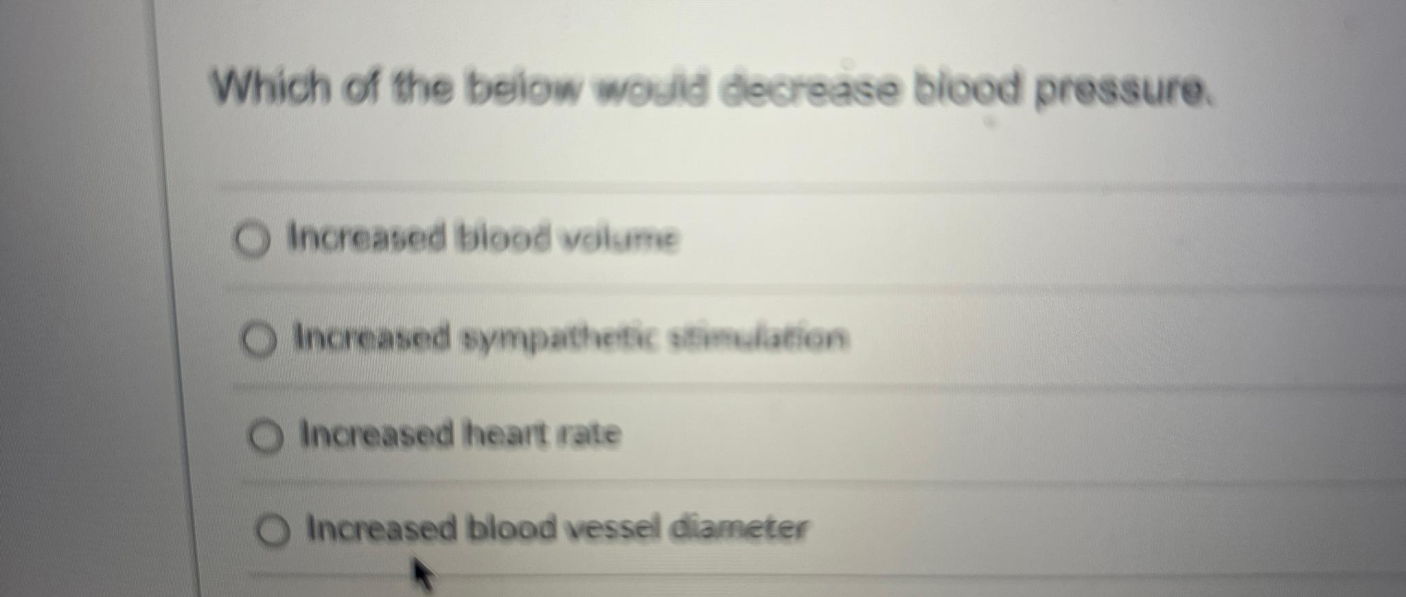 Solved Which of the beliow would decrease biood | Chegg.com