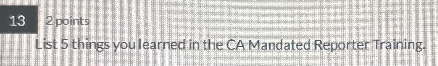 Solved 13List 5 ﻿things you learned in the CA Mandated | Chegg.com