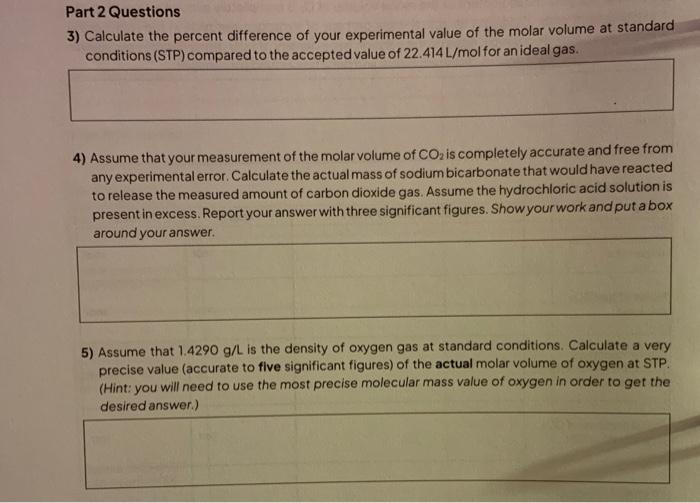 Part 2 Questions
3) Calculate the percent difference of your experimental value of the molar volume at standard conditions (S