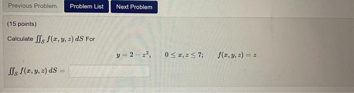 Calculate \( \iint_{S} f(x, y, z) d S \) For \[ y=2-z^{2}, \quad 0 \leq x, z \leq 7 ; \quad f(x, y, z)=z \] \( \iint_{S} f(x,