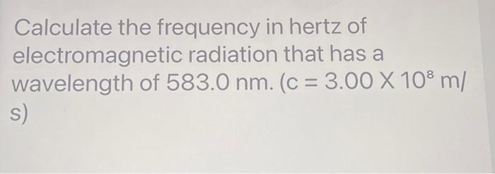 Solved Calculate the frequency in hertz of electromagnetic | Chegg.com