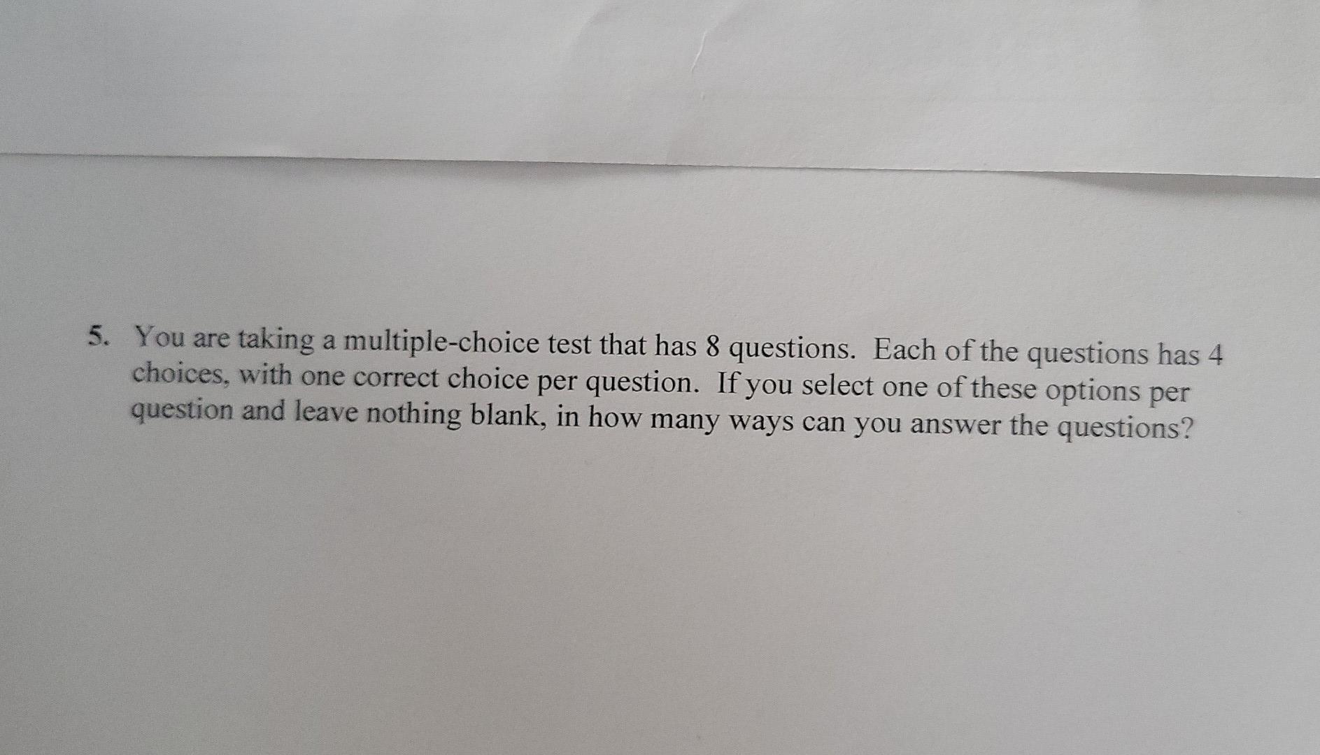Solved 5. You are taking a multiple-choice test that has 8 | Chegg.com