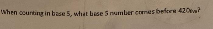Solved When counting in base 5, what base 5 number comes | Chegg.com