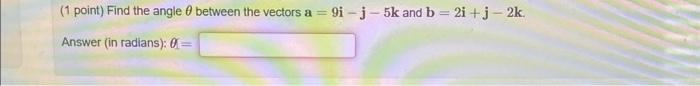 Solved (1 point) Find the angle θ between the vectors | Chegg.com