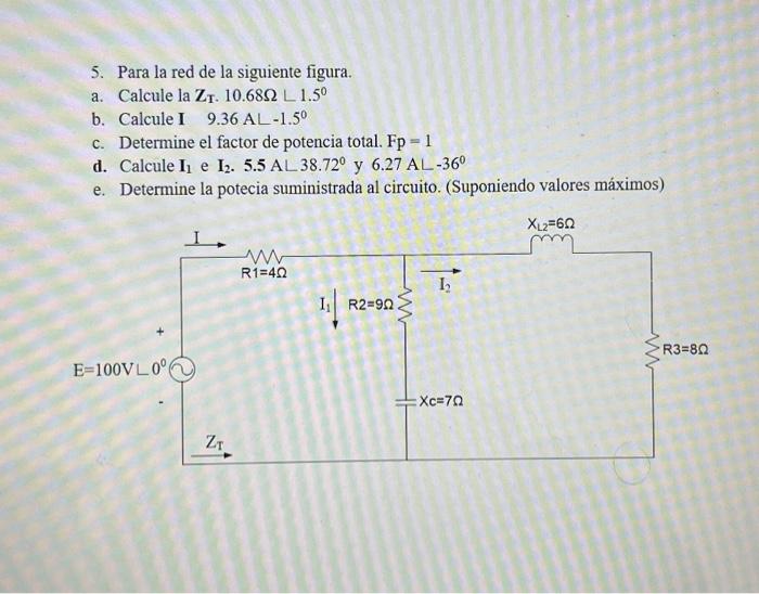 5. Para la red de la siguiente figura. a. Calcule la \( \mathbf{Z}_{\mathrm{T}} \cdot 10.68 \Omega\left\llcorner 1.5^{0}\righ