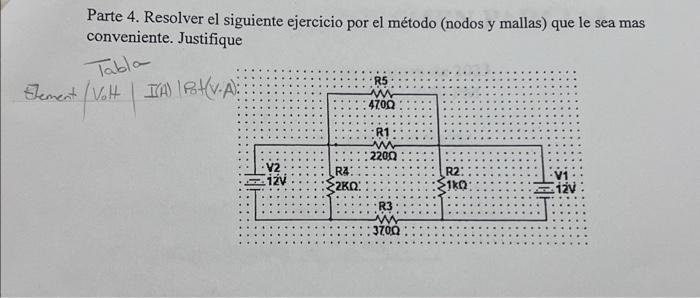 Parte 4. Resolver el siguiente ejercicio por el método (nodos y mallas) que le sea mas conveniente. Justifique