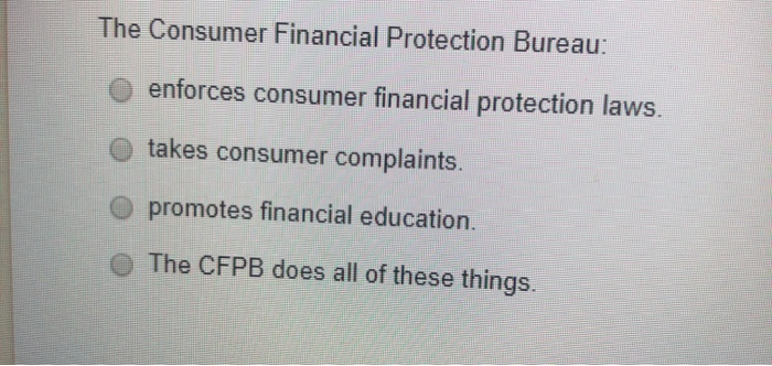 Solved The Consumer Financial Protection Bureau: O Enforces | Chegg.com