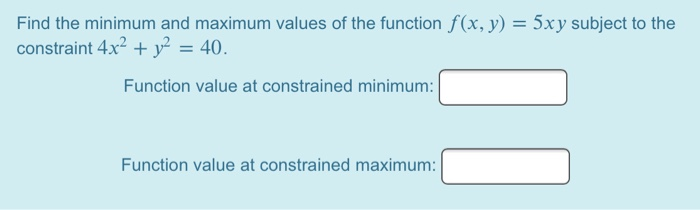 Solved Find the minimum and maximum values of the function | Chegg.com