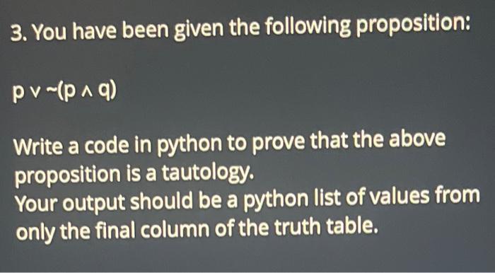 Solved 3. You have been given the following proposition: | Chegg.com