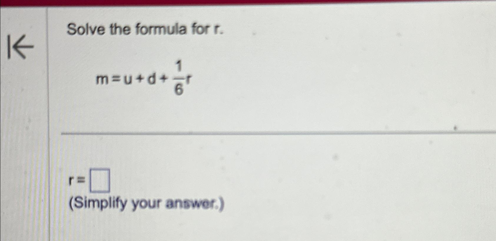 Solved Solve the formula for r.m=u+d+16rr=(Simplify your | Chegg.com