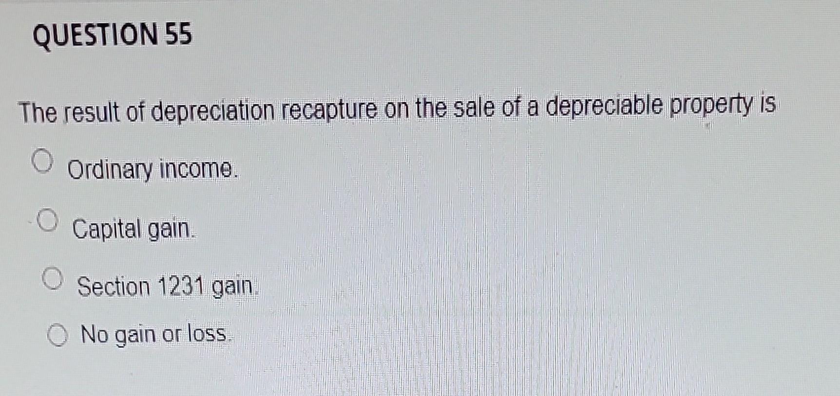 Solved The result of depreciation recapture on the sale of a
