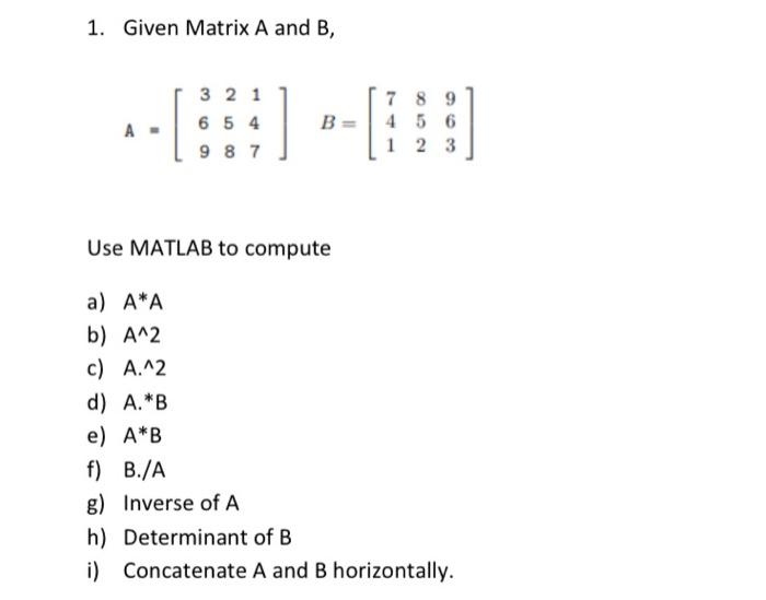 Solved 1. Given Matrix A And B, 3 2 1 6 5 4 9 8 7 Α. 7 8 9 B | Chegg.com