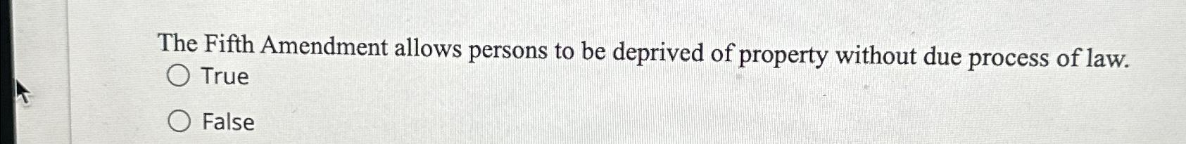 Solved The Fifth Amendment allows persons to be deprived of | Chegg.com