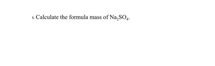 Solved 8 Calculate The Formula Mass Of Na2so4 7467