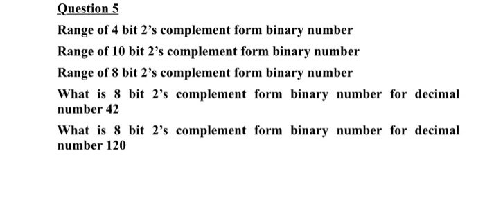 Solved Question 5 Range of 4 bit 2's complement form binary | Chegg.com