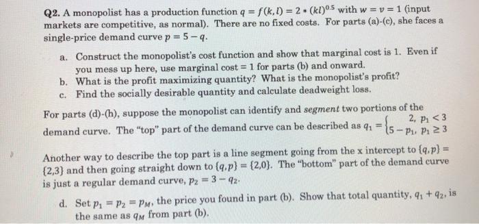 Solved Q2 A Monopolist Has A Production Function Q F K Chegg Com
