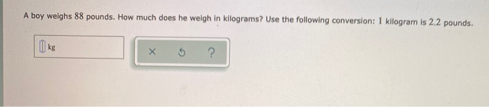 Solved A boy weighs 88 pounds. How much does he weigh in | Chegg.com