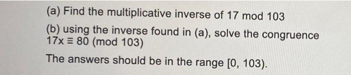 Solved (a) Find the multiplicative inverse of 17 mod 103 (b) | Chegg.com