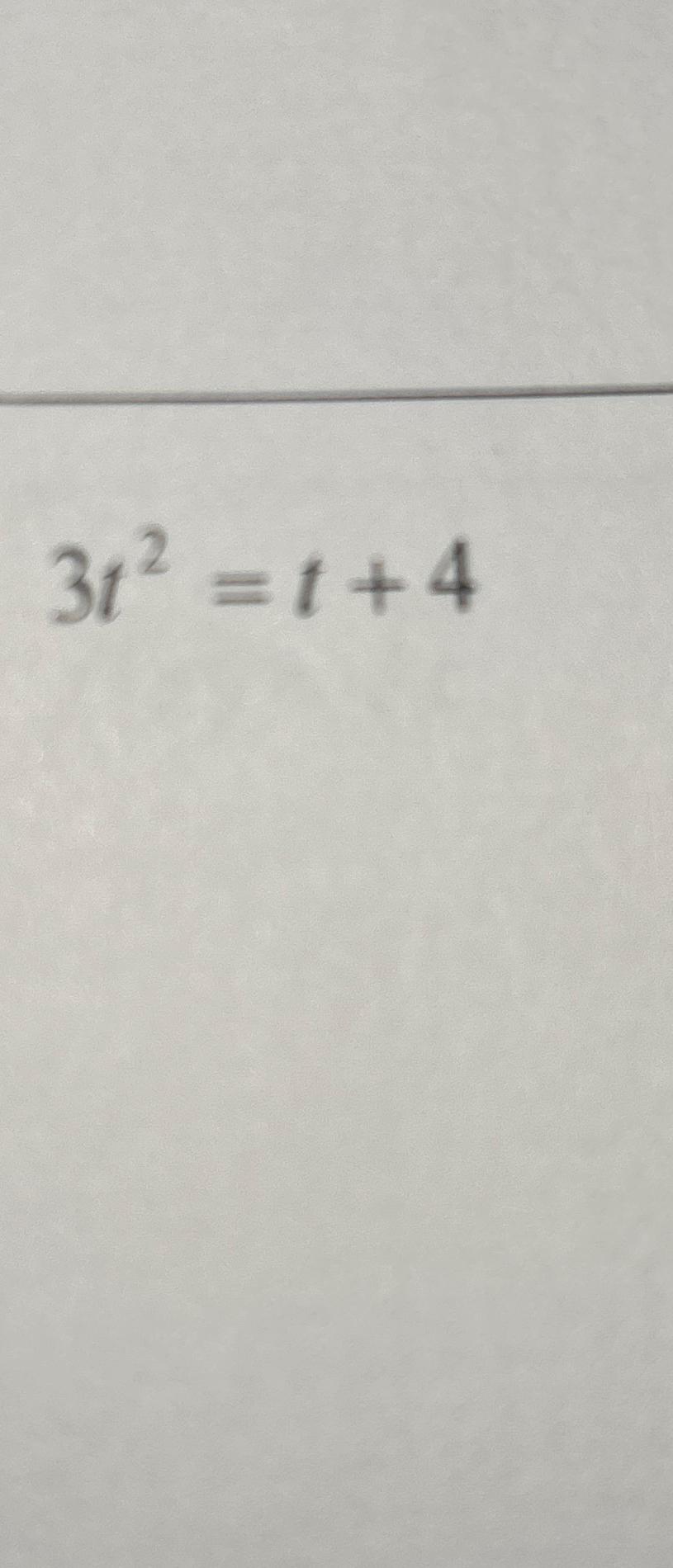 Solved 3t2=t+4 | Chegg.com