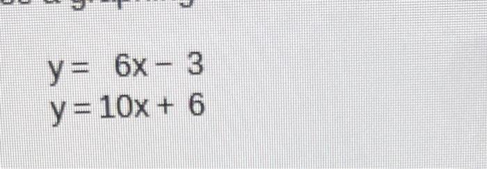 \( y=6 x-3 \) \( y=10 x+6 \)
