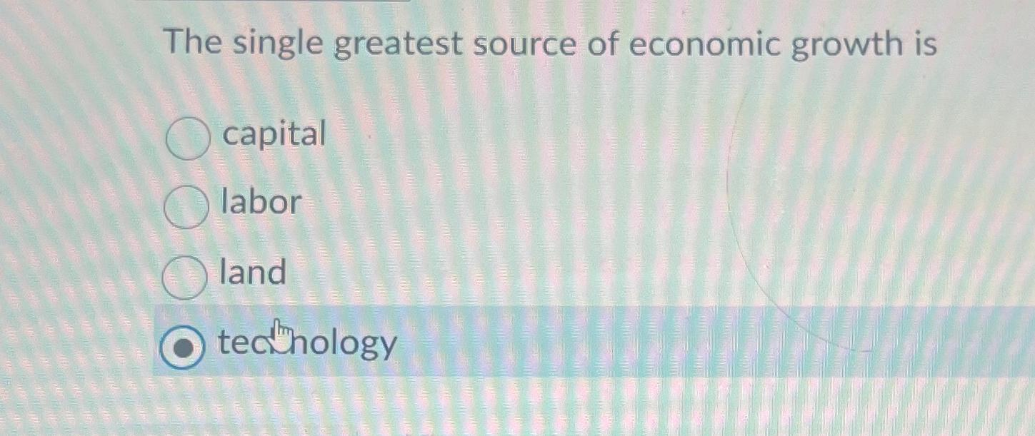 Solved The single greatest source of economic growth | Chegg.com