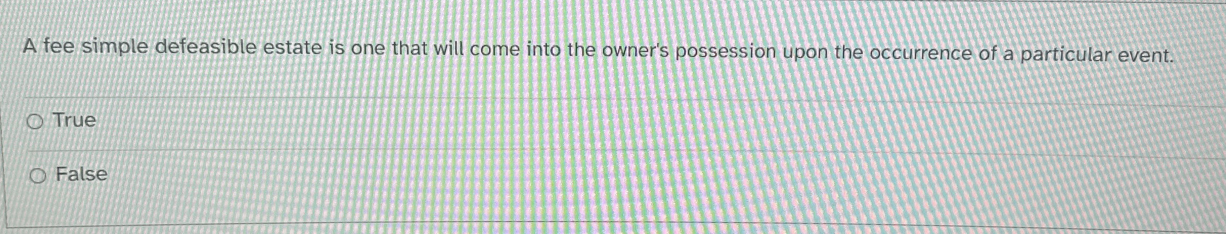 Solved A fee simple defeasible estate is one that will come | Chegg.com