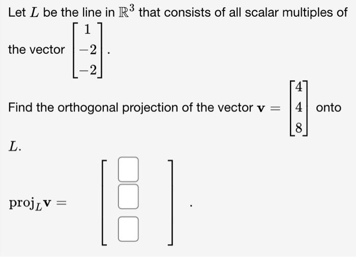 Solved Let L be the line in R3 that consists of all scalar | Chegg.com