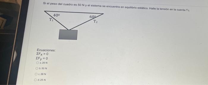 Si el peso del cuadro es \( 50 \mathrm{~N} \) y ol sistoma se encuentra en equilibrio estático. Halle la tonsion en la cuerda