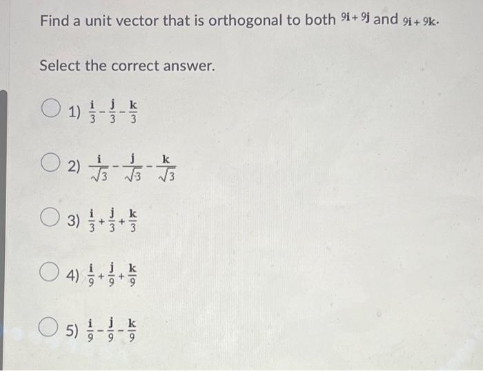 Solved Find a unit vector that is orthogonal to both 9i+ 9 | Chegg.com