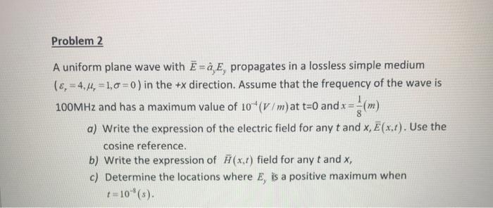 Solved Problem 2 A Uniform Plane Wave With E A E Propa Chegg Com