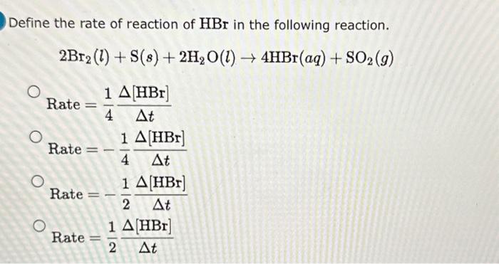 Solved Define the rate of reaction of HBr in the following | Chegg.com