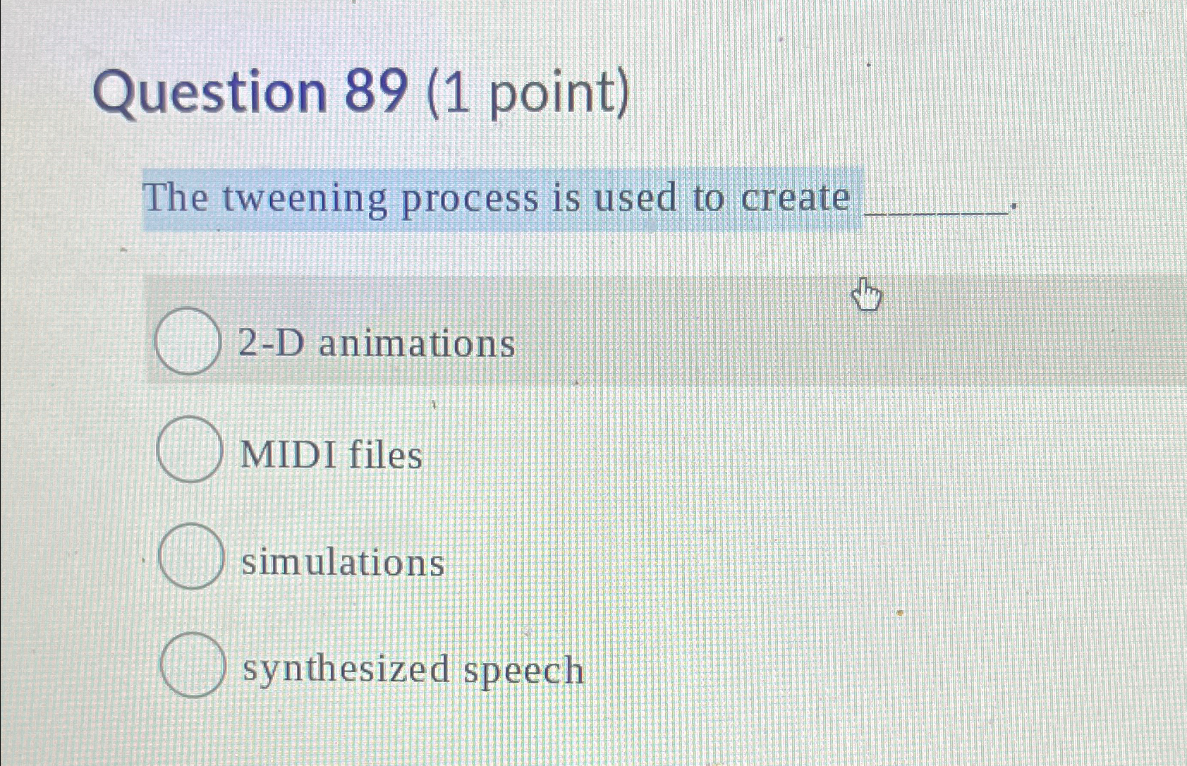 Solved Question 89 (1 ﻿point)The tweening process is used to | Chegg.com