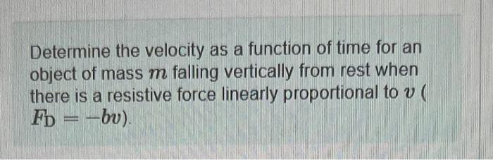 Solved Determine the velocity as a function of time for an | Chegg.com