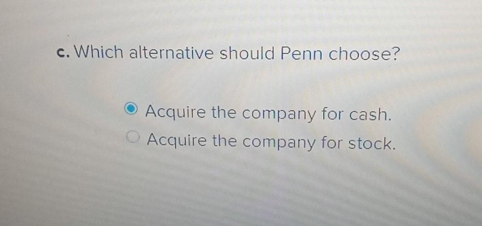 Solved Penn Corporation Is Analyzing The Possible