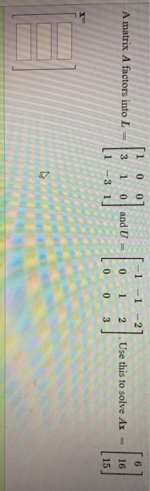 Solved A matrix A factors into L = [100 1-1 -1 -2] 3 1 0 and | Chegg.com