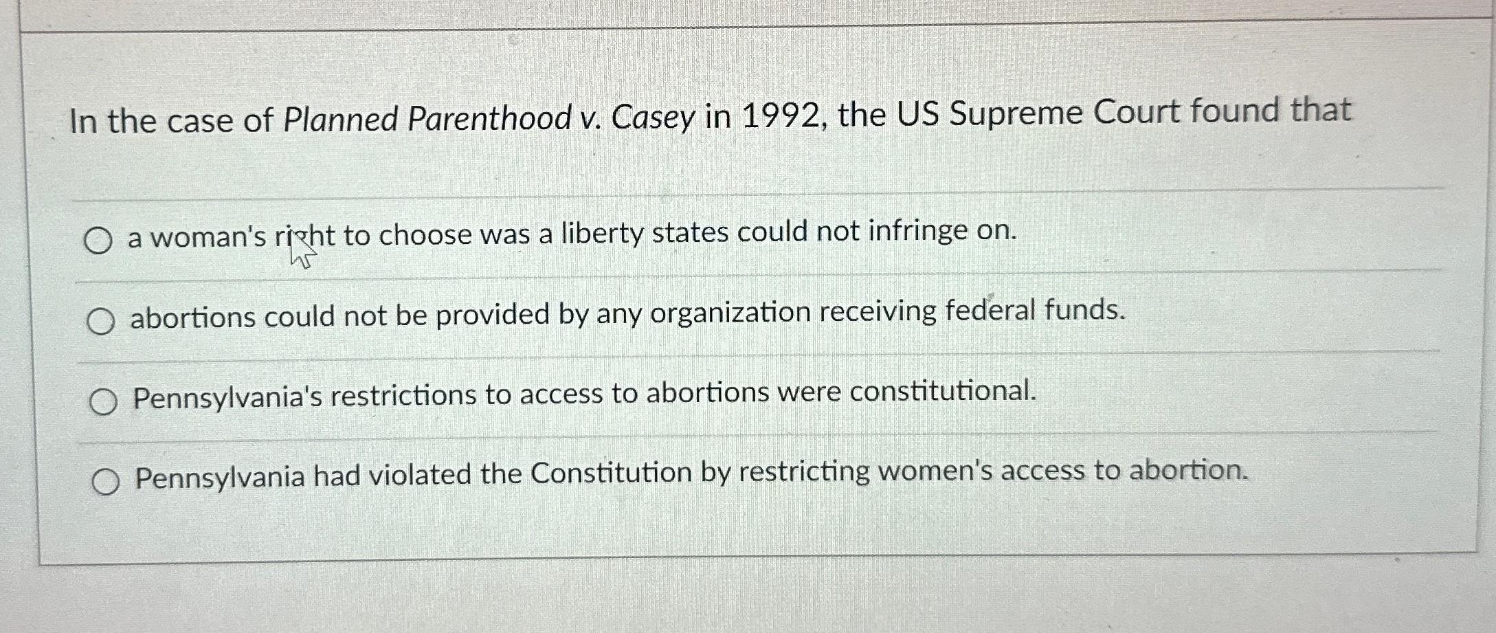 Solved In The Case Of Planned Parenthood V. ﻿Casey In 1992, | Chegg.com