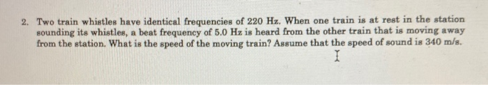 Solved 2. Two Train Whistles Have Identical Frequencies Of | Chegg.com