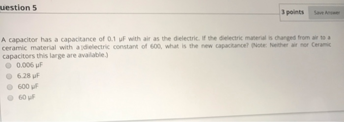 Solved uestion 5 3 points Save Answer A capacitor has a | Chegg.com