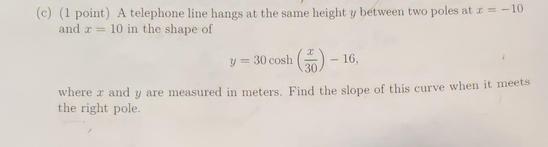 Solved = (C) (1 point) A telephone line hangs at the same | Chegg.com