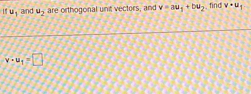 Solved If U1 ﻿and U2 ﻿are Orthogonal Unit Vectors And 5598