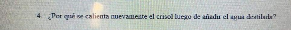 4. ¿Por qué se calienta nuevamente el crisol luego de añadir el agua destilada?