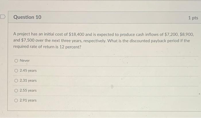 Solved D Question 10 1 pts A project has an initial cost of | Chegg.com