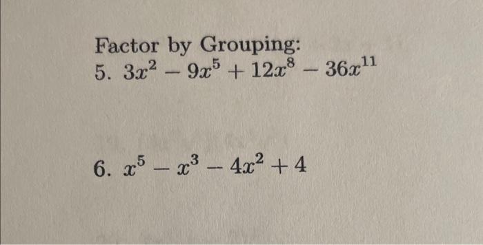 Solved Factor By Grouping: 5. 3x2−9x5+12x8−36x11 6. | Chegg.com