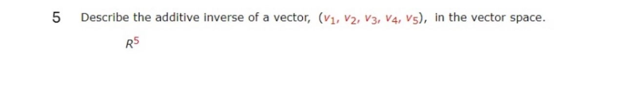 Solved 5 ﻿Describe the additive inverse of a vector, | Chegg.com