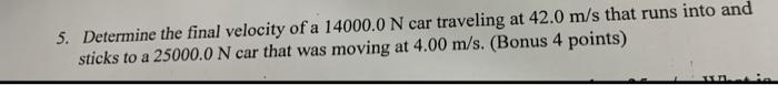 Solved 5. Determine The Final Velocity Of A 14000.0 N Car | Chegg.com