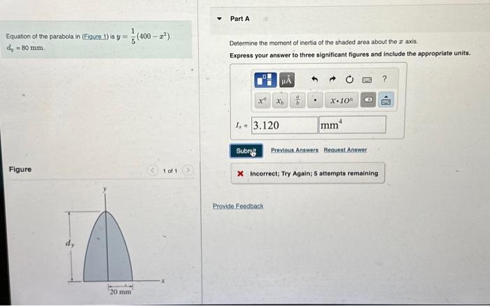 Equation of the parabola in (Figure -1\( ) \) is \( y=\frac{1}{5}\left(400-x^{2}\right) \).
Determine the moment of inertia o