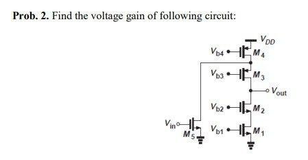 Solved Prob. 2. Find the voltage gain of following circuit: | Chegg.com